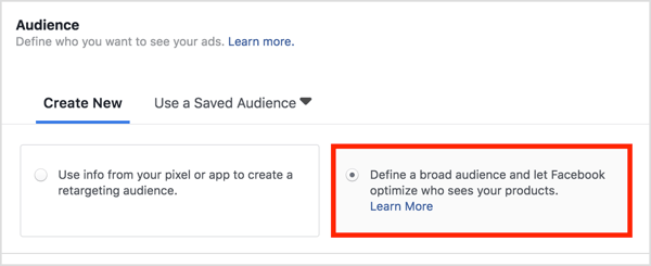 Dans la section Audience, choisissez Définir une large audience et laissez Facebook optimiser qui voit vos produits.