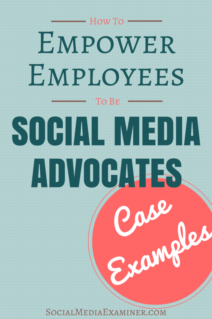 Comment transformer les employés en défenseurs des médias sociaux: exemples de cas: examinateur des médias sociaux