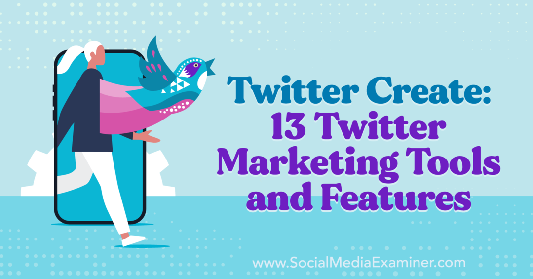 Twitter Create: 13 outils et fonctionnalités de marketing Twitter - Examinateur de médias sociaux