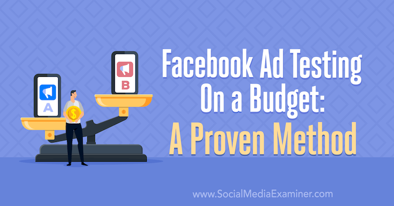 Test des publicités Facebook sur un budget: une méthode éprouvée par Tara Zirker sur Social Media Examiner.