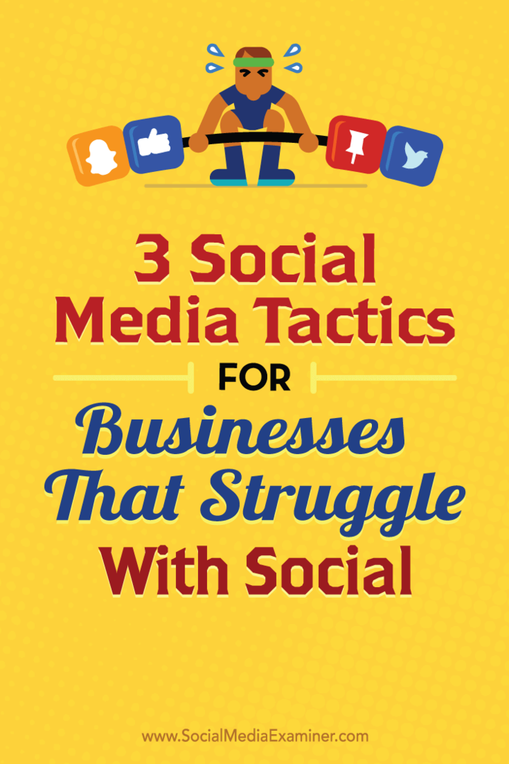 3 tactiques de médias sociaux pour les entreprises qui luttent avec les réseaux sociaux: Social Media Examiner