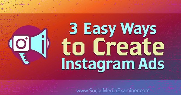 3 façons simples de créer des publicités Instagram: Social Media Examiner