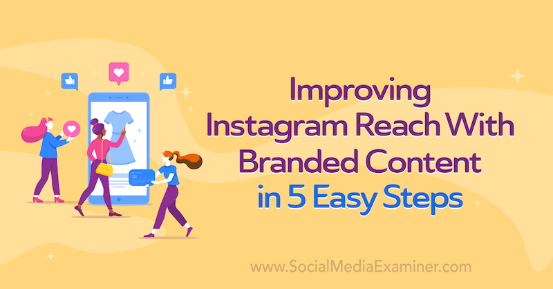 Améliorer la portée d'Instagram avec du contenu de marque en 5 étapes faciles par Corinna Keefe sur Social Media Examiner.