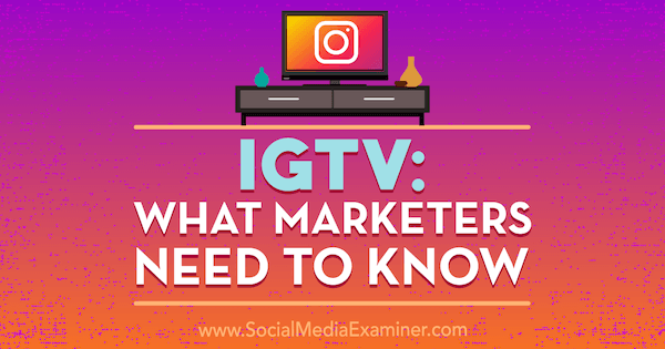 IGTV: Ce que les spécialistes du marketing doivent savoir par Jenn Herman sur Social Media Examiner.