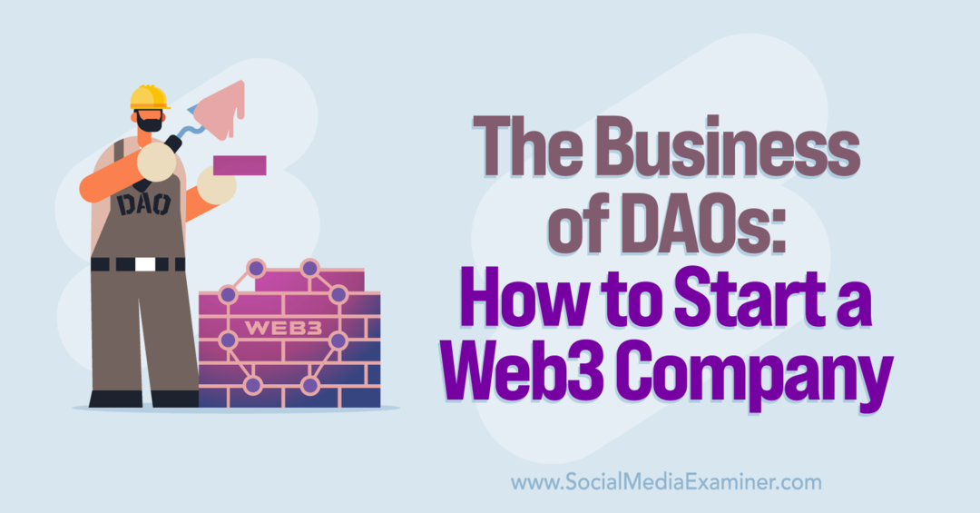 L'activité des DAO: comment démarrer une entreprise Web3: examinateur de médias sociaux