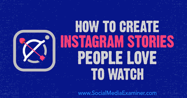 Comment créer des histoires Instagram que les gens aiment regarder par Christian Karasiewicz sur Social Media Examiner.