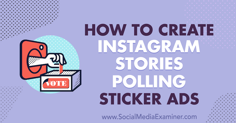 Comment créer des histoires Instagram avec des publicités autocollantes de sondage par Susan Wenograd sur Social Media Examiner.