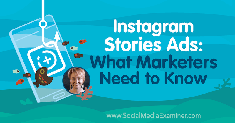 Annonces Instagram Stories: Ce que les spécialistes du marketing doivent savoir avec des informations de Susan Wenograd sur le podcast marketing des médias sociaux.