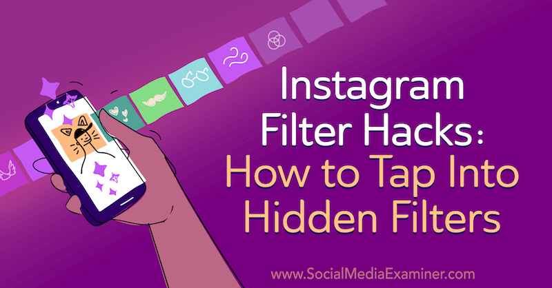 Astuces de filtrage Instagram: Comment puiser dans les filtres cachés: Social Media Examiner