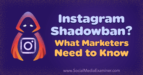 Instagram Shadowban? Ce que les spécialistes du marketing doivent savoir par Jenn Herman sur Social Media Examiner.
