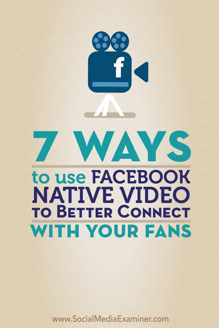 7 façons d'utiliser la vidéo native de Facebook pour mieux communiquer avec vos fans: Social Media Examiner