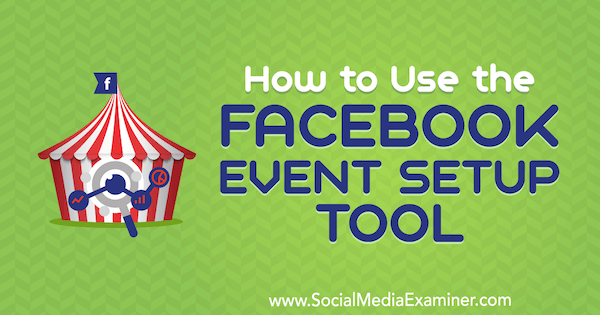 Comment utiliser l'outil de configuration des événements Facebook de Lynsey Fraser sur Social Media Examiner.