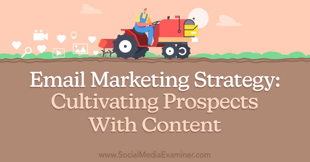 Stratégie de marketing par e-mail: cultiver des prospects avec du contenu par Social Media Examiner