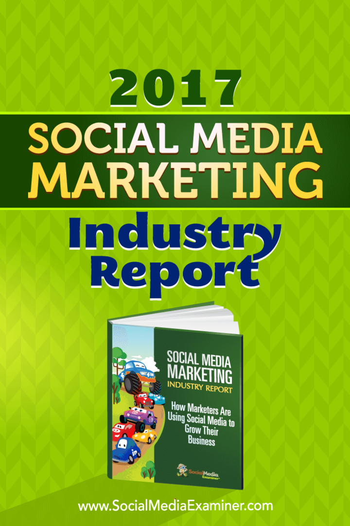Rapport 2017 de l'industrie du marketing des médias sociaux par Mike Stelzner sur Social Media Examiner.