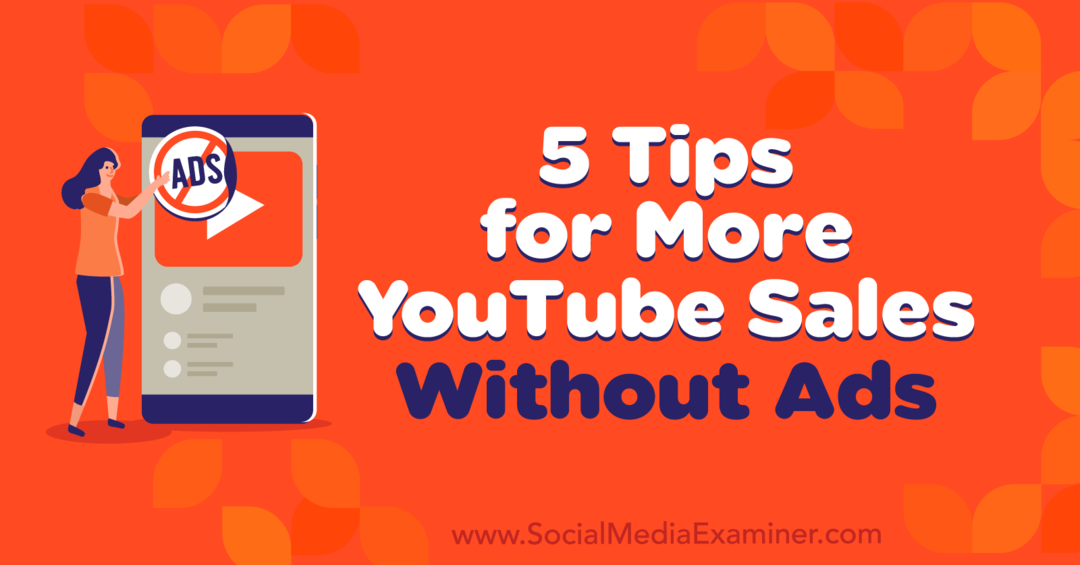 5 conseils pour plus de ventes YouTube sans publicité par Naomi Nakashima sur Social Media Examiner.