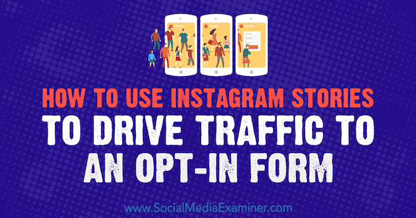 Comment utiliser les histoires Instagram pour générer du trafic vers un formulaire d'inscription par Adina Jipa sur Social Media Examiner.