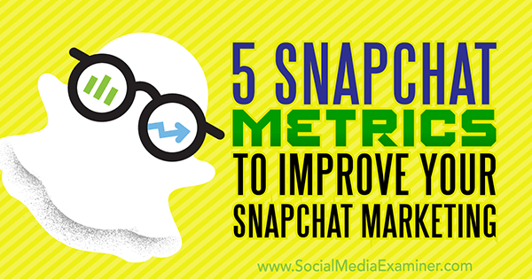 5 mesures Snapchat pour améliorer votre marketing Snapchat par Sweta Patel sur Social Media Examiner.