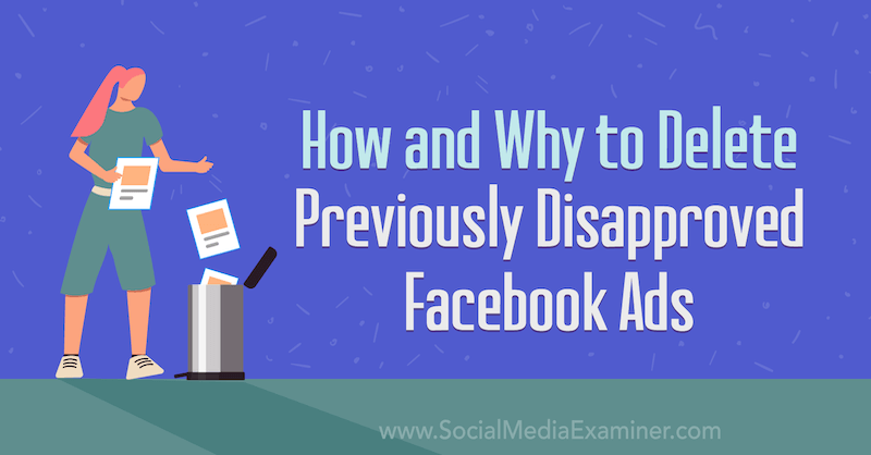 Comment et pourquoi supprimer les publicités Facebook précédemment refusées par Trevor Goodchild sur Social Media Examiner.