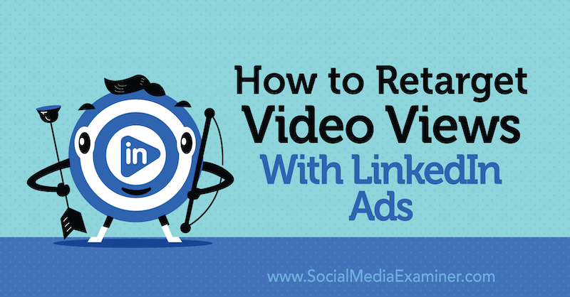 Comment recibler les vues vidéo avec les publicités LinkedIn de Paul Sokol sur Social Media Examiner.