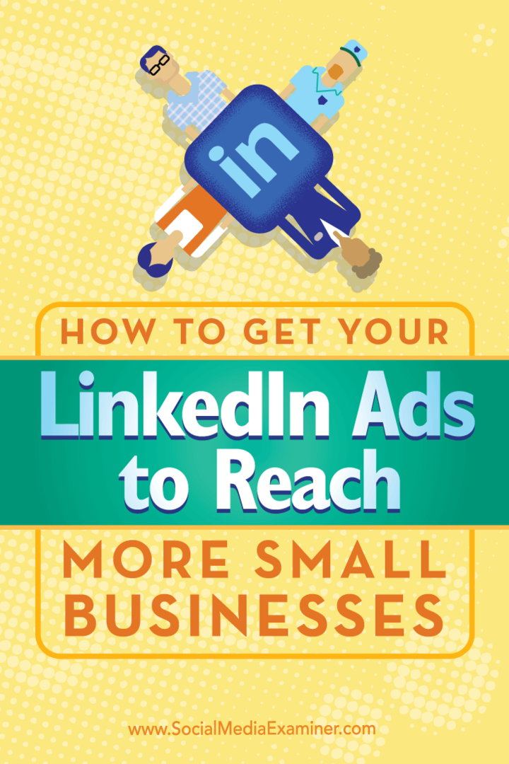 Comment obtenir vos publicités LinkedIn pour toucher plus de petites entreprises: Social Media Examiner