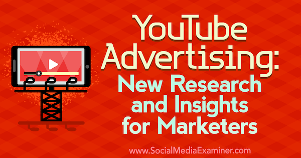 Publicité YouTube: nouvelles recherches et perspectives pour les spécialistes du marketing par Michelle Krasniak sur Social Media Examiner.