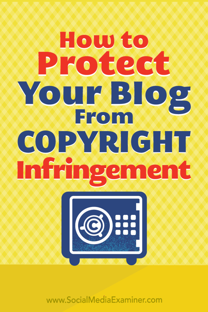 Comment protéger le contenu de votre blog contre la violation du droit d'auteur par Sarah Kornblet sur Social Media Examiner.