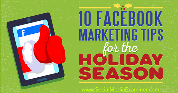10 conseils marketing Facebook pour la période des fêtes par Mari Smith sur Social Media Examiner.