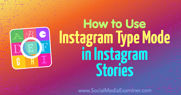 Comment utiliser le mode de type Instagram dans les histoires Instagram par Jenn Herman sur Social Media Examiner.