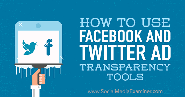 Comment utiliser les outils de transparence des publicités Facebook et Twitter par Ana Gotter sur Social Media Examiner.
