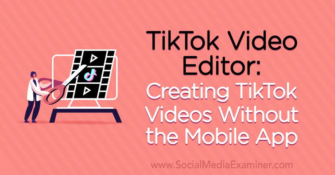 TikTok Video Editor: Création de vidéos TikTok sans l'application mobile par Naomi Nakashima sur Social Media Examiner.