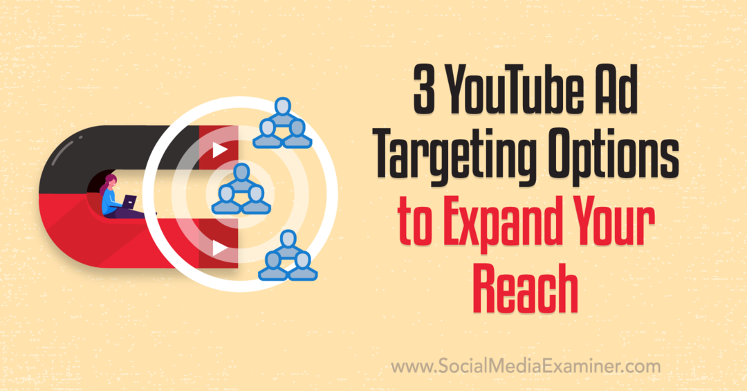 3 options de ciblage publicitaire YouTube pour élargir votre portée: examinateur de médias sociaux