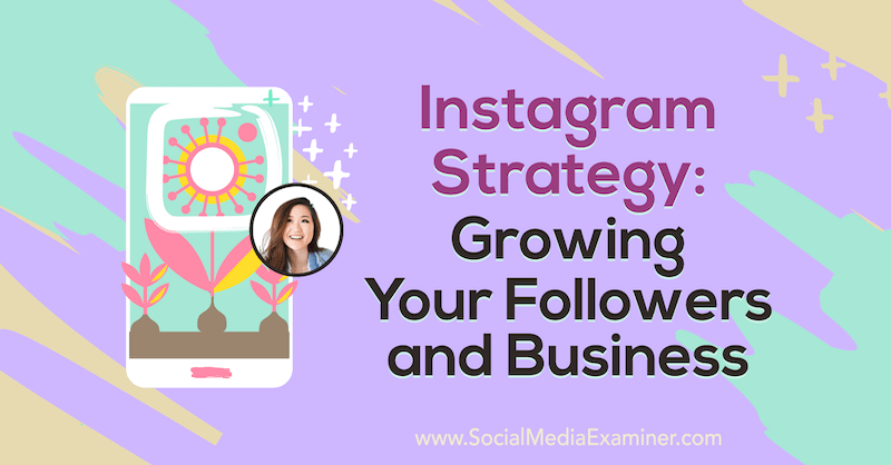 Stratégie Instagram: Développez vos abonnés et votre entreprise avec les idées de Vanessa Lau sur le podcast marketing des médias sociaux.