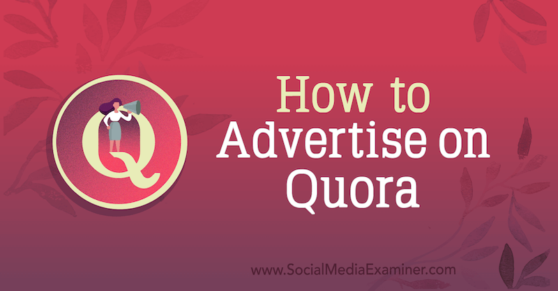 Comment faire de la publicité sur Quora par Joe Martinez sur Social Media Examiner.