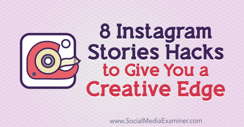 8 histoires Instagram Hacks pour vous donner un avantage créatif par Alex Beadon sur Social Media Examiner.
