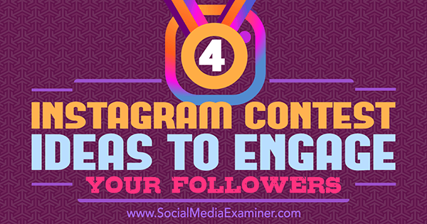 4 idées de concours Instagram pour engager vos abonnés par Michael Georgiou sur Social Media Examiner.