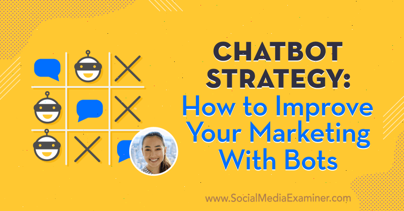 Stratégie de chatbot: comment améliorer votre marketing avec des bots avec des informations de Natasha Takahashi sur le podcast marketing des médias sociaux.