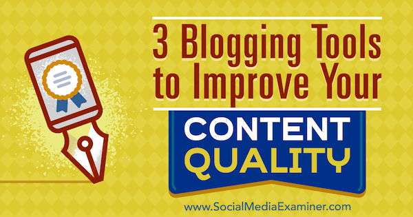 3 Outils de blogs pour améliorer la qualité de votre contenu par Eric Sachs sur Social Media Examiner.