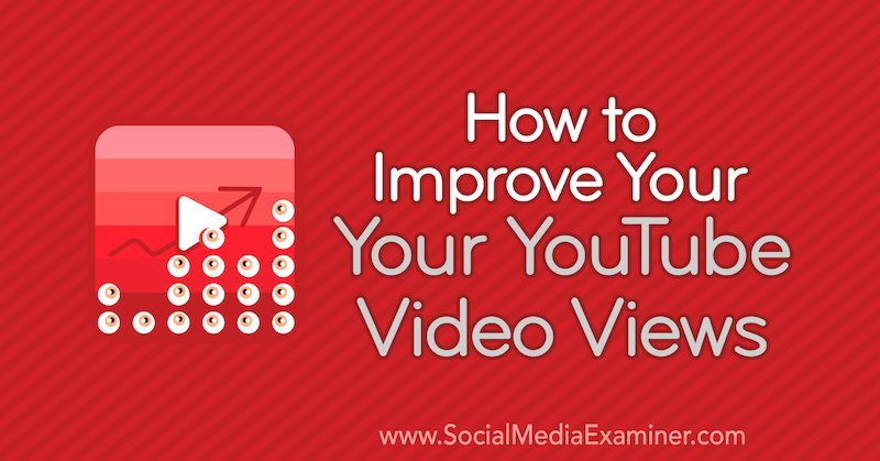 Comment améliorer vos vues vidéo YouTube par Ed Lawrence sur Social Media Examiner.
