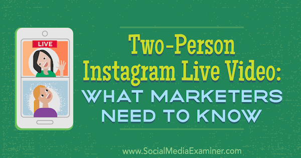 Vidéo en direct sur Instagram à deux personnes: ce que les spécialistes du marketing doivent savoir par Jenn Herman sur Social Media Examiner.