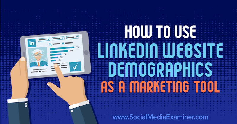 Comment utiliser les données démographiques du site Web LinkedIn comme outil de marketing par Daniel Rosenfeld sur Social Media Examiner.