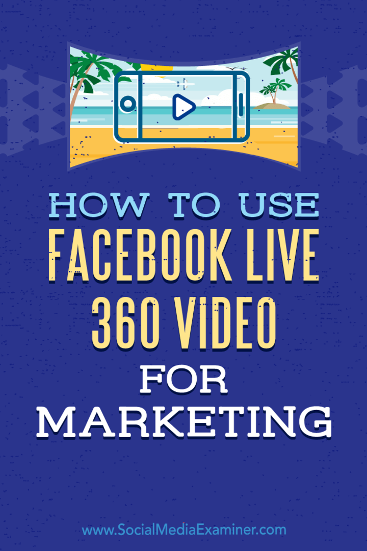 Comment utiliser la vidéo Facebook Live 360 ​​pour le marketing: Social Media Examiner
