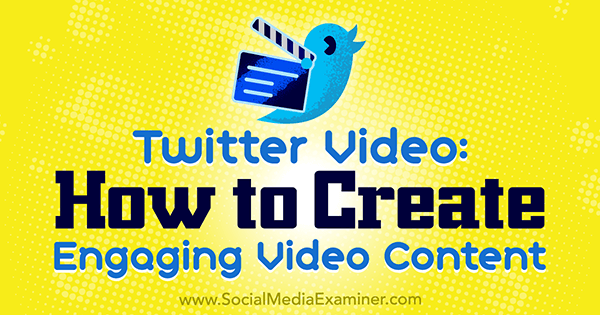 Vidéo Twitter: Comment créer du contenu vidéo engageant par Beth Gladstone sur Social Media Examiner.