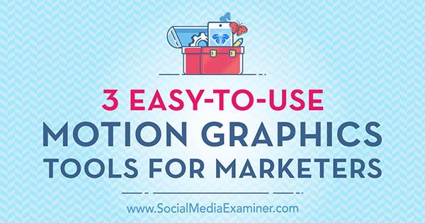 3 Outils d'animation graphique faciles à utiliser pour les spécialistes du marketing par Kimberly George sur Social Media Examiner.