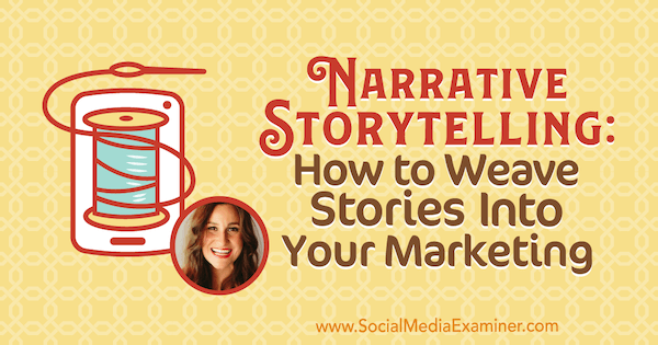 Récit narratif: comment intégrer des histoires dans votre marketing avec les idées de Melissa Cassera sur le podcast marketing sur les réseaux sociaux.