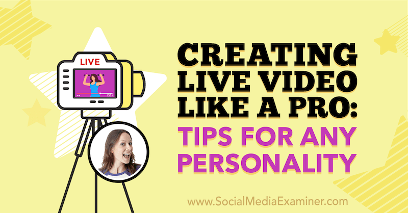 Créer une vidéo en direct comme un pro: conseils pour toute personnalité avec des informations de Luria Petrucci sur le podcast marketing des médias sociaux.