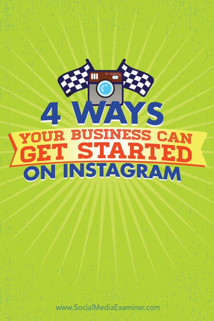 4 façons dont votre entreprise peut démarrer sur Instagram: Social Media Examiner