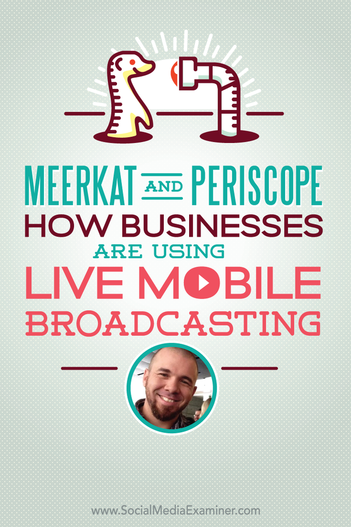 Meerkat and Periscope: Comment les entreprises utilisent la diffusion mobile en direct: Social Media Examiner