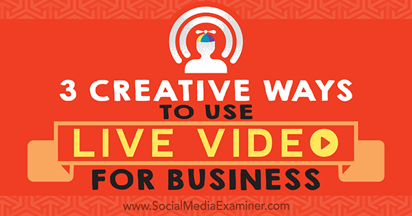 3 façons créatives d'utiliser la vidéo en direct pour les entreprises par Joel Comm sur Social Media Examiner.