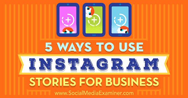 5 façons d'utiliser les histoires Instagram pour les entreprises par Matt Secrist sur Social Media Examiner.