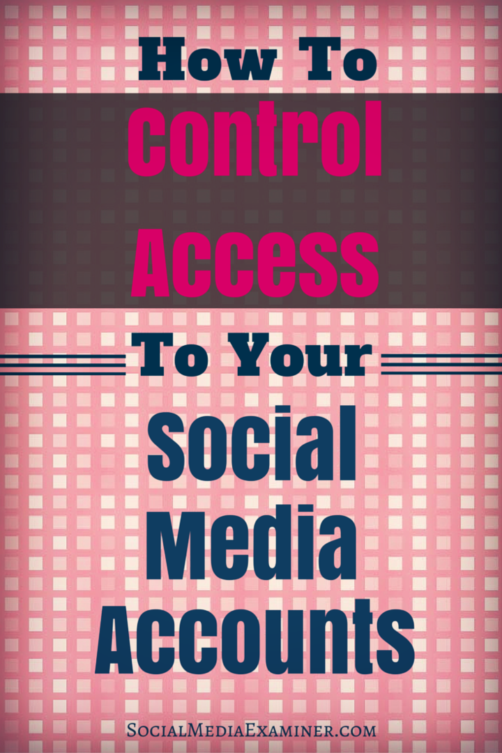 Comment contrôler l'accès à vos comptes de médias sociaux: Social Media Examiner